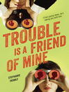 Cover image for Trouble is a Friend of Mine